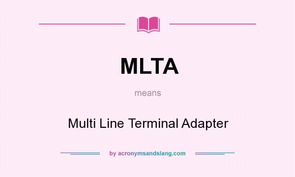 What does MLTA mean? It stands for Multi Line Terminal Adapter