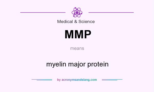 What does MMP mean? It stands for myelin major protein