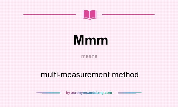 What does Mmm mean? It stands for multi-measurement method