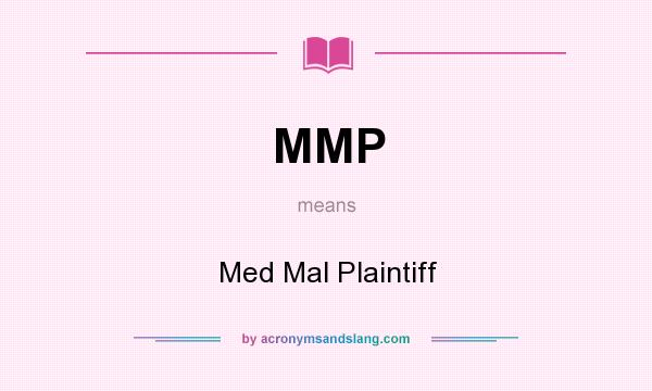 What does MMP mean? It stands for Med Mal Plaintiff