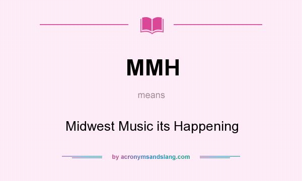 What does MMH mean? It stands for Midwest Music its Happening