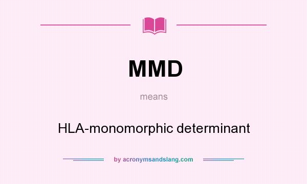 What does MMD mean? It stands for HLA-monomorphic determinant