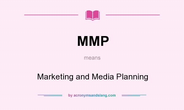 What does MMP mean? It stands for Marketing and Media Planning