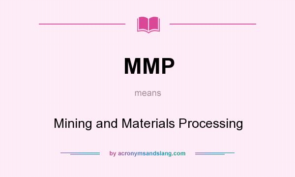 What does MMP mean? It stands for Mining and Materials Processing