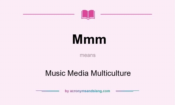 What does Mmm mean? It stands for Music Media Multiculture