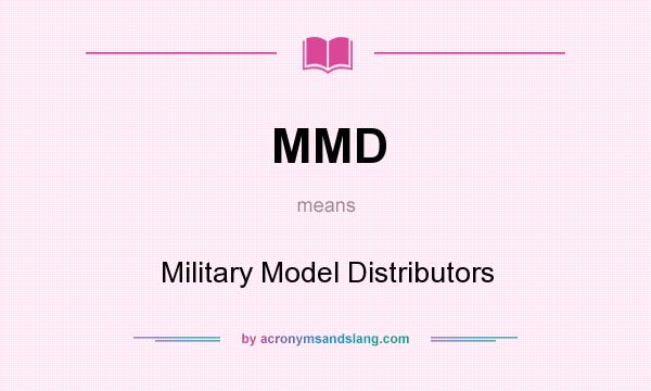 What does MMD mean? It stands for Military Model Distributors