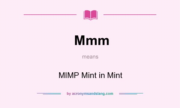 What does Mmm mean? It stands for MIMP Mint in Mint