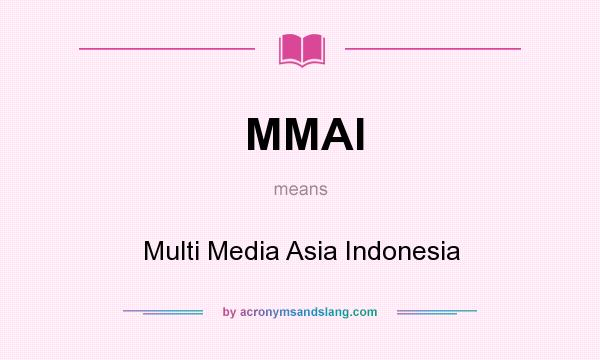 What does MMAI mean? It stands for Multi Media Asia Indonesia