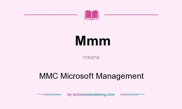 What does Mmm mean? It stands for MMC Microsoft Management