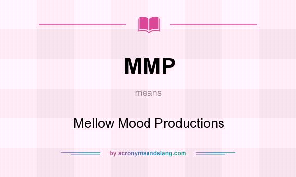 What does MMP mean? It stands for Mellow Mood Productions
