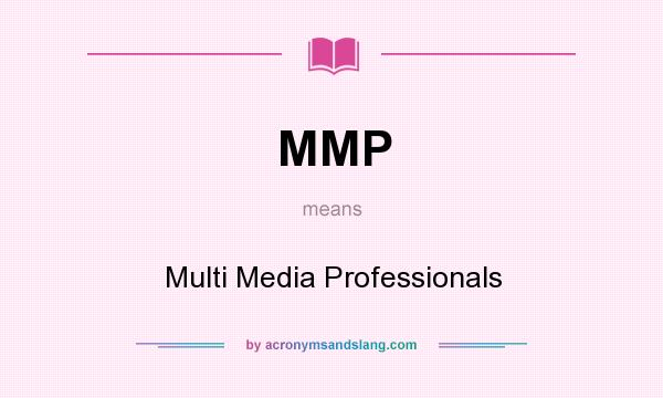 What does MMP mean? It stands for Multi Media Professionals