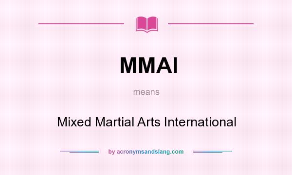 What does MMAI mean? It stands for Mixed Martial Arts International