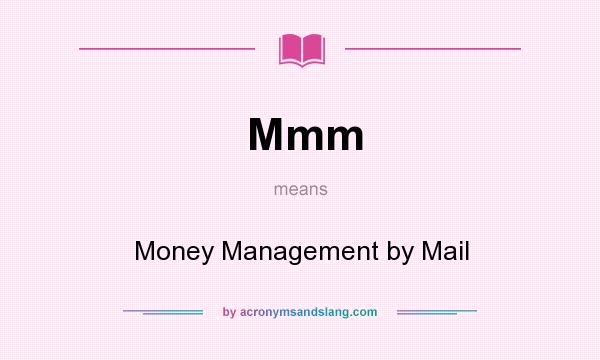 What does Mmm mean? It stands for Money Management by Mail