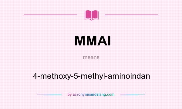 What does MMAI mean? It stands for 4-methoxy-5-methyl-aminoindan