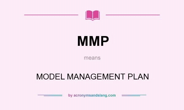 What does MMP mean? It stands for MODEL MANAGEMENT PLAN