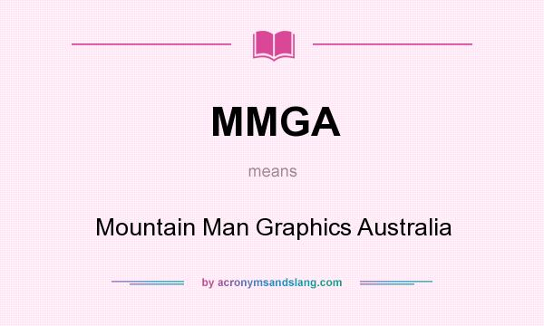 What does MMGA mean? It stands for Mountain Man Graphics Australia