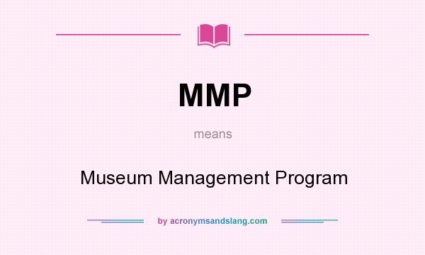 What does MMP mean? It stands for Museum Management Program