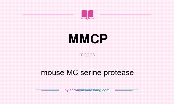 What does MMCP mean? It stands for mouse MC serine protease