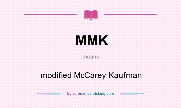 What does MMK mean? It stands for modified McCarey-Kaufman