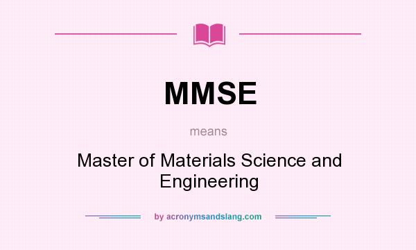 What does MMSE mean? It stands for Master of Materials Science and Engineering