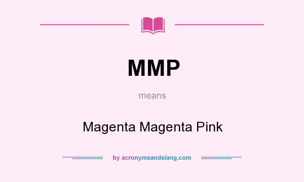 What does MMP mean? It stands for Magenta Magenta Pink
