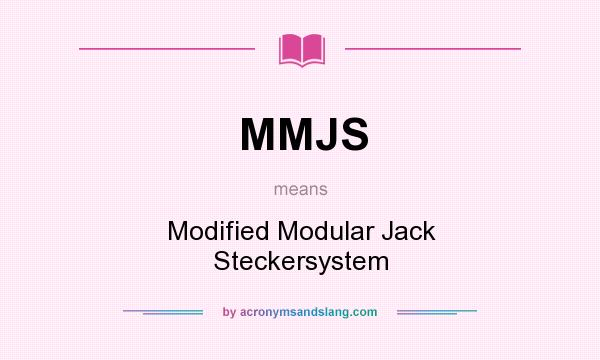 What does MMJS mean? It stands for Modified Modular Jack Steckersystem