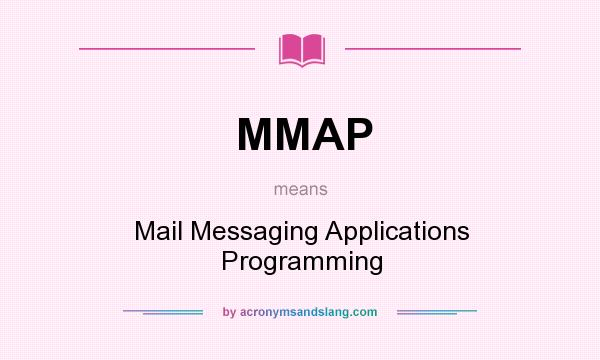 What does MMAP mean? It stands for Mail Messaging Applications Programming