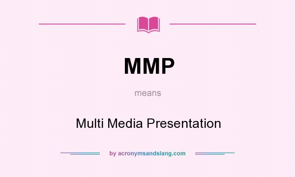 What does MMP mean? It stands for Multi Media Presentation