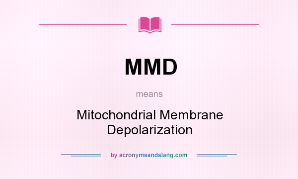 What does MMD mean? It stands for Mitochondrial Membrane Depolarization