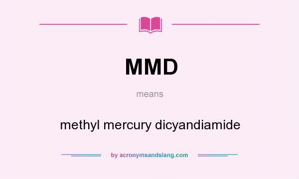 What does MMD mean? It stands for methyl mercury dicyandiamide