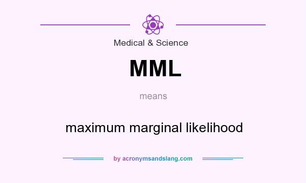 What does MML mean? It stands for maximum marginal likelihood