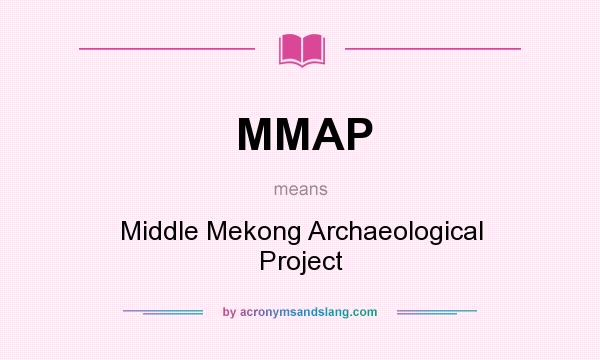 What does MMAP mean? It stands for Middle Mekong Archaeological Project