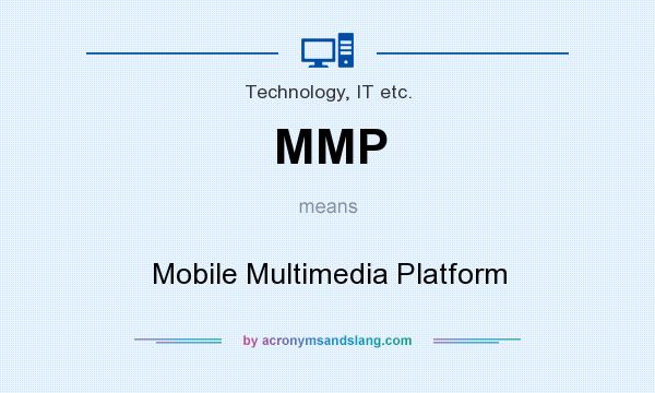 What does MMP mean? It stands for Mobile Multimedia Platform
