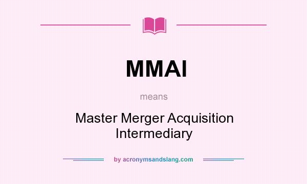 What does MMAI mean? It stands for Master Merger Acquisition Intermediary