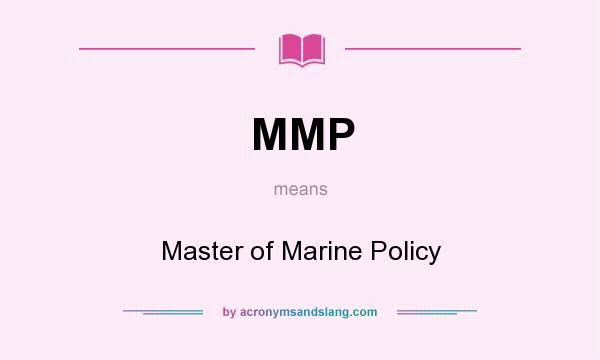 What does MMP mean? It stands for Master of Marine Policy