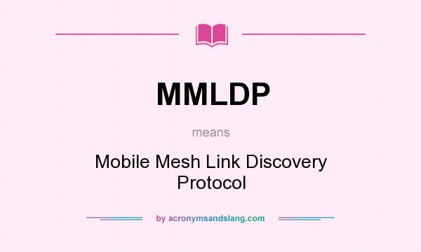 What does MMLDP mean? It stands for Mobile Mesh Link Discovery Protocol