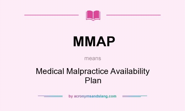 What does MMAP mean? It stands for Medical Malpractice Availability Plan