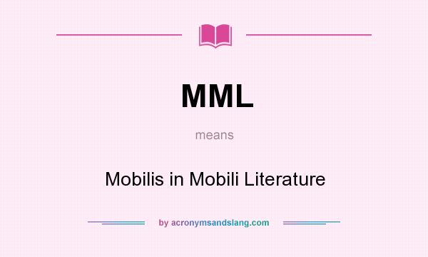 What does MML mean? It stands for Mobilis in Mobili Literature