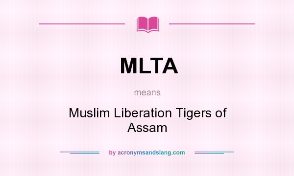 What does MLTA mean? It stands for Muslim Liberation Tigers of Assam
