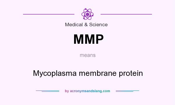 What does MMP mean? It stands for Mycoplasma membrane protein