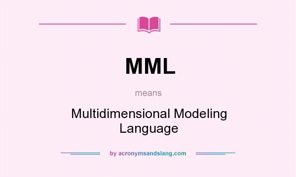 What does MML mean? It stands for Multidimensional Modeling Language