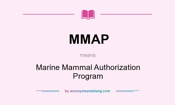 What does MMAP mean? It stands for Marine Mammal Authorization Program