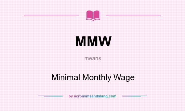 What does MMW mean? It stands for Minimal Monthly Wage