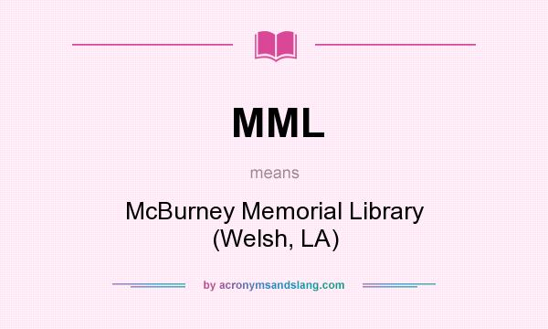 What does MML mean? It stands for McBurney Memorial Library (Welsh, LA)