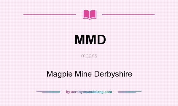 What does MMD mean? It stands for Magpie Mine Derbyshire