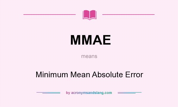 What does MMAE mean? It stands for Minimum Mean Absolute Error