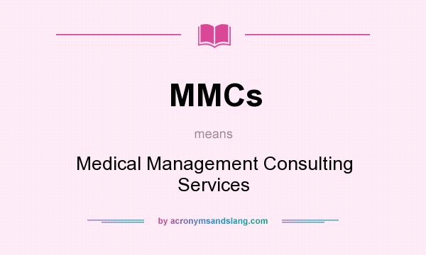 What does MMCs mean? It stands for Medical Management Consulting Services