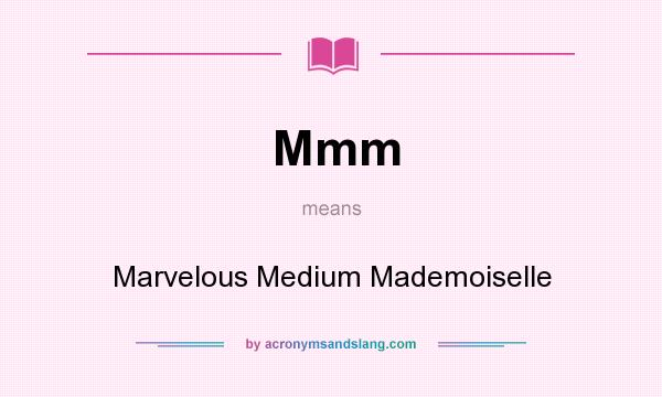 What does Mmm mean? It stands for Marvelous Medium Mademoiselle