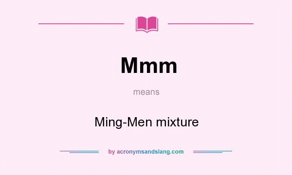 What does Mmm mean? It stands for Ming-Men mixture
