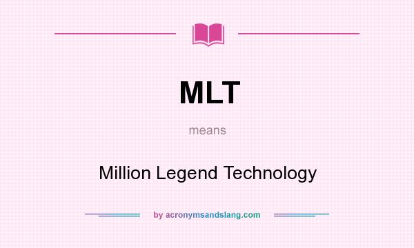 What does MLT mean? It stands for Million Legend Technology